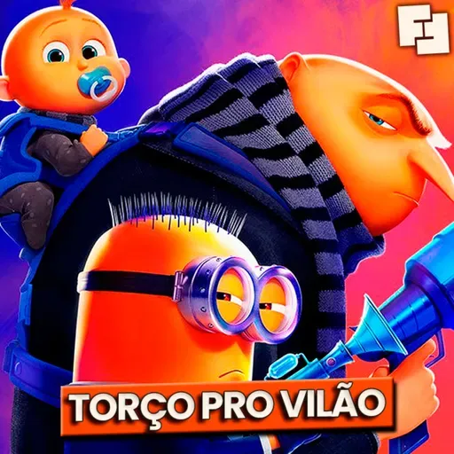 TORCENDO PRO VILÃO (Meu Malvado Favorito 4 e os vilões que roubam a cena) | Fita Nerd 36