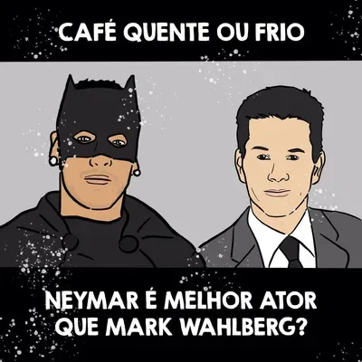 Café Quente ou Frio - Neymar é Melhor Ator que Mark Wahlberg?