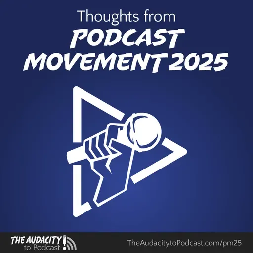 404. Thoughts from Podcast Movement 2025