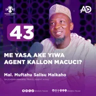 43 | ME YASA AKE YIWA AGENT KALLON MACUCI? | MUSTAHU SALISU MAIKAHO | RUMFAR AFRICA PODCAST HAUSA