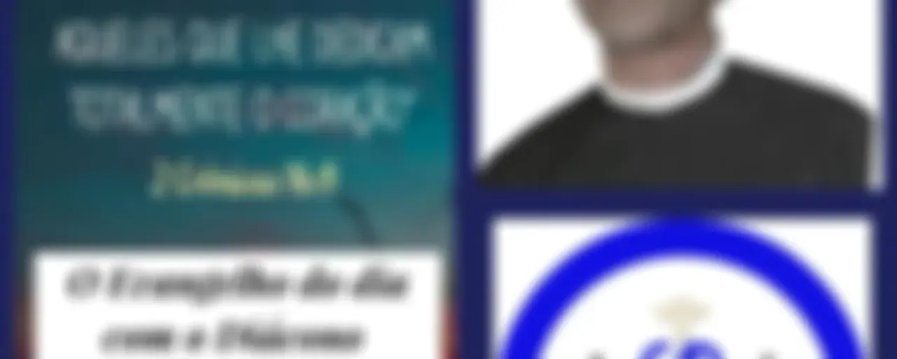 O Evangelho do dia com o Diácono Francisco Barbosa