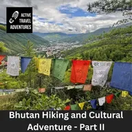 Trekking Bhutan: Himalayan Hiking & Camping plus Day Hiking Adventure (Part II)