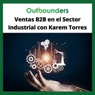 Ventas B2B en el Sector Industrial con Karem Torres