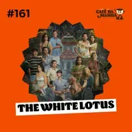 #161 Check-out Final: White Lotus e o Fim do Sonho Tropical