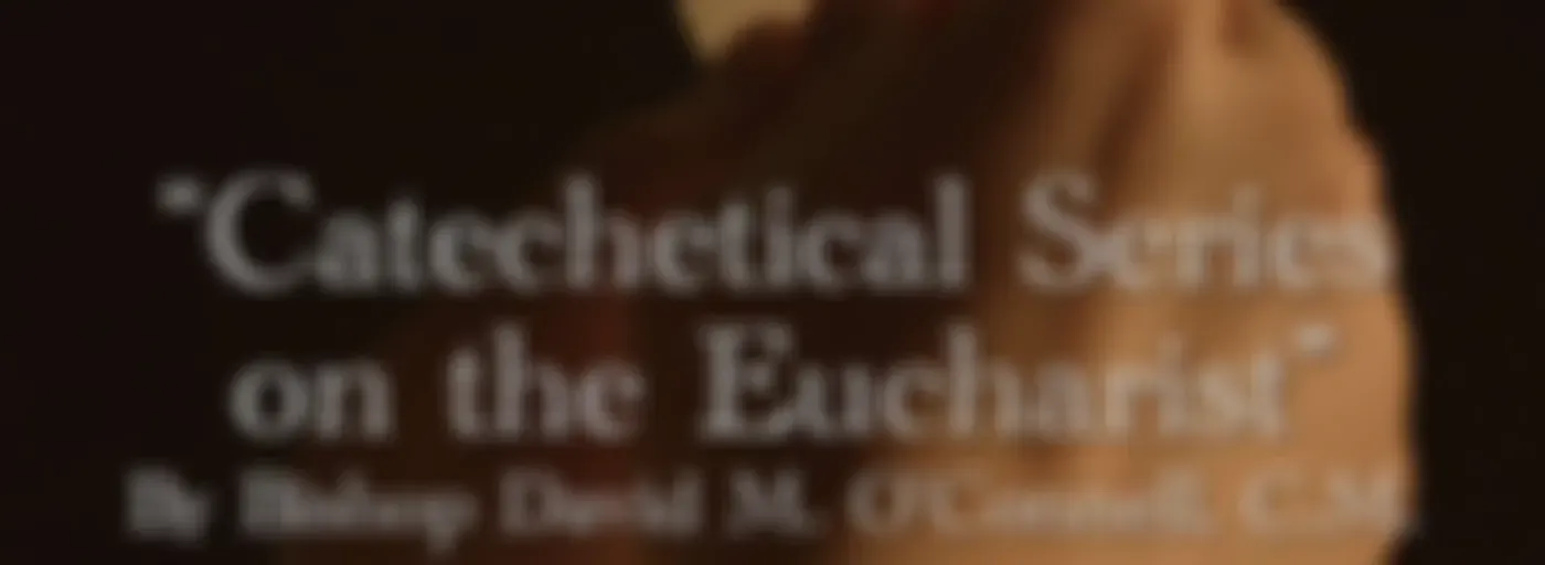 “Catechetical Series on the Eucharist” By Bishop David M. O’Connell, C.M.