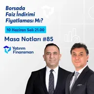 Masa Notları #85 | Borsada Faiz İndirimi Fiyatlaması Mı?