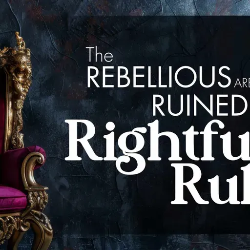 The Rebellious are ruined by the Rightful Ruler (Luke Friesen) May 24