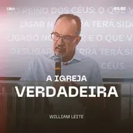 A Igreja Verdadeira - William Leite