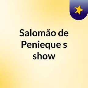 Salomão de Penieque's show