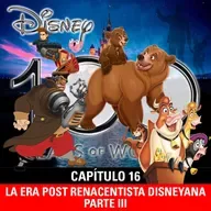 NaC 9x06: Serie 100 años de Disney - Capítulo 16: La era post renacentista disneyana - Parte 3 (2002-2004)