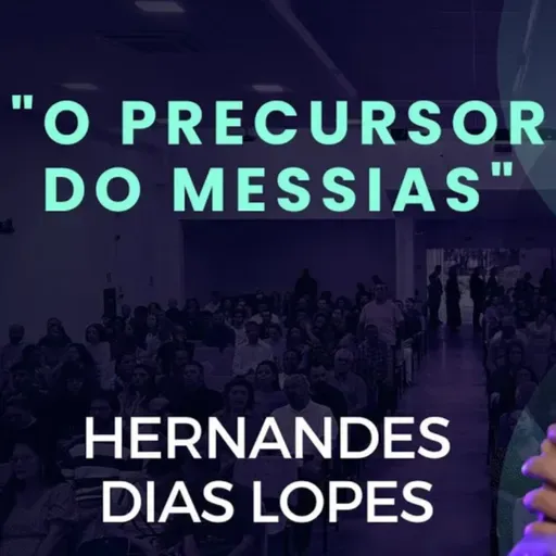 O precursor do Messias - Hernandes Dias Lopes - Lucas 3.1-20 - 30/04/2023