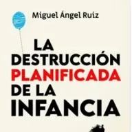 La Destrucción Planificada de la Infancia con Miguel Ángel Ruiz