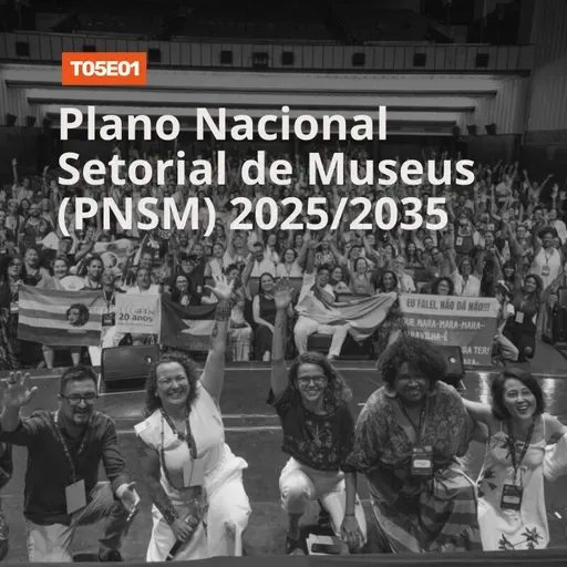 T05E01 | Plano Nacional Setorial de Museus (PNSM) 2025-2035