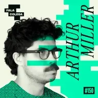 Podcast Fala Colega - ep.150 - Arthur Miller - Design e Criatividade com Leo Becker