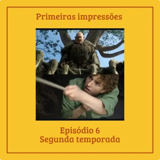 Episódio #2temporada - Primeiras impressões ep. 6 - O mar de monstros