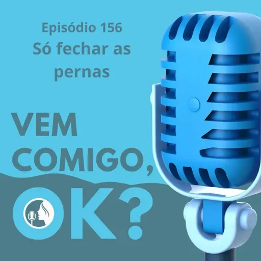 #156. Só fechar as pernas