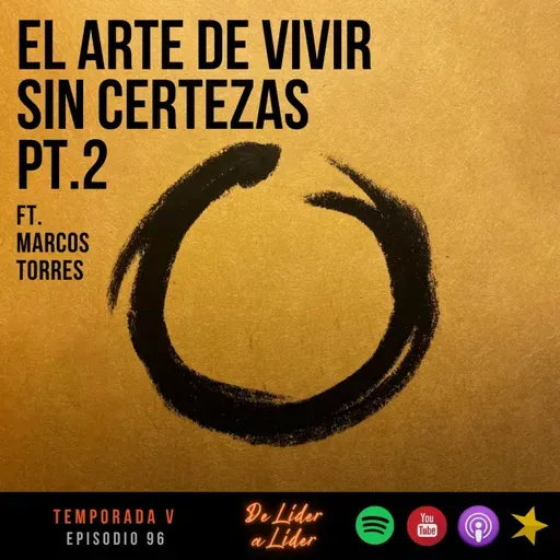 Ep. 98 El Arte de vivir sin certezas pt.2