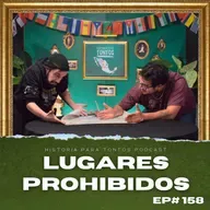 Lugares prohibidos - Historia para tontos Podcast - Ep.#158