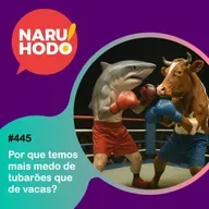 Naruhodo #445 - Por que temos mais medo de tubarões que de vacas?