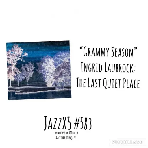 “Grammy Season” [Ingrid Laubrock: The Last Quiet Place (Pyroclastic Records, 2023)] Pachi Tapiz. JazzX5 #583