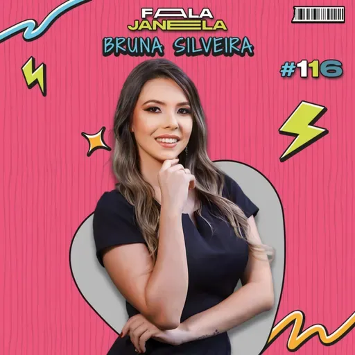 BRUNA SILVEIRA - FALA JANELA | EP 116