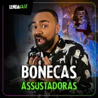 SÓ RELATOS BIZARROS DE BONECAS | LendaCast Solo #56