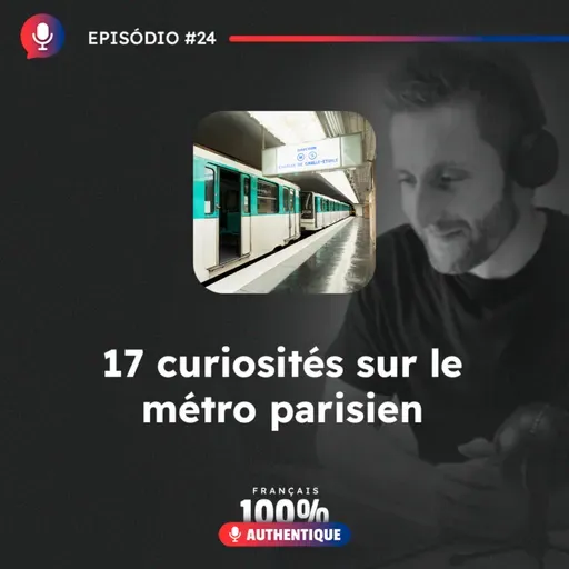 #24 Curiosités sur le métro parisien - Podcast 100% Français Authentique