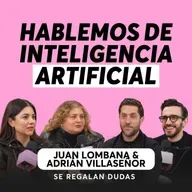 Inteligencia artificial: ¿qué está cambiando realmente? | Juan Lombana y Adrián Villaseñor | Episodio 642