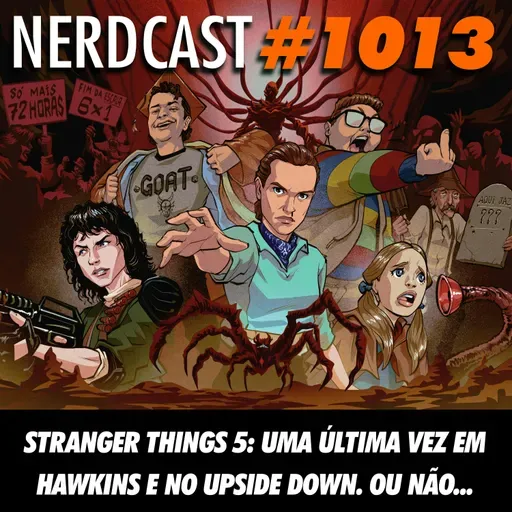 NerdCast 1013 - Stranger Things 5: Uma Última Vez em Hawkins e no Upside Down. Ou Não...
