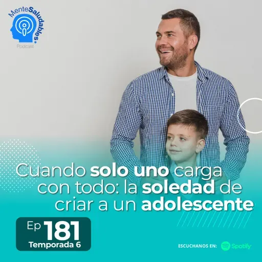 181.´Cuando solo uno carga con todo: la soledad de criar a un adolescente