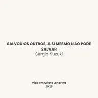 Salvou os outros, a si mesmo não pode salvar - Sérgio Suzuki