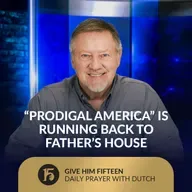 “Prodigal America” Is Running Back to Father’s House | GH15: Daily Prayer w/Dutch | October 9, 2025