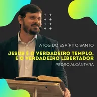 ESUS É O VERDADEIRO TEMPLO, É O VERDADEIRO LIBERTADOR - Atos 7 | Pr. Pedro Alcântara