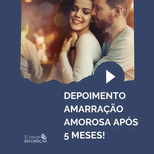 Depoimento Amarração Amorosa após 5 meses!