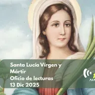 Oficio de lecturas 13 Dic 2025 - Santa Lucía Vírgen y Mártir