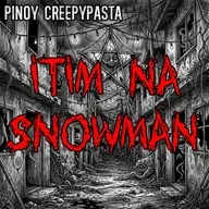 ITIM NA SNOWMAN - Pinoy Creepypasta