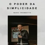 O poder da simplicidade - Mano Trombetta