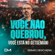 VOCÊ NÃO QUEBROU, VOCÊ ESTÁ NO GETSÊMANI