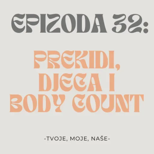 Ep.32 - Koliki nam je body count, vraćanje bivšima i mogu li djeca spasiti brak