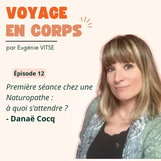 EP12 Première séance chez une Naturopathe :  à quoi s’attendre ?, avec Danaë Cocq