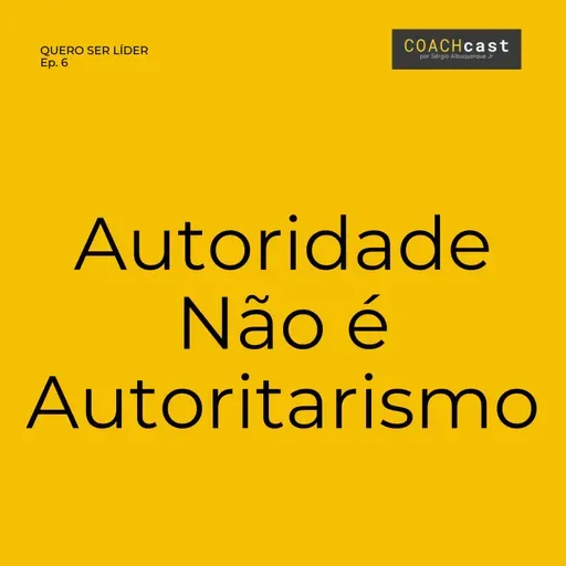 ANO VI | #292 | Quero Ser Líder – Ep. 6 | Autoridade Não é Autoritarismo