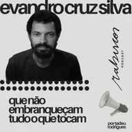 Que não embranqueçam tudo o que tocam - com Evandro Cruz Silva
