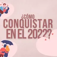 ¿CÓMO ENAMORAR EN EL 2022? HABLAMOS DE NUESTRAS EXPERIENCIAS.