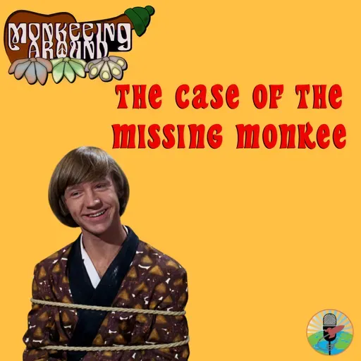 The Case of the Missing Monkee – Monkeeing Around – Episode 93