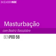 #58 - BeN - Masturbação com Beatriz Bassalobre