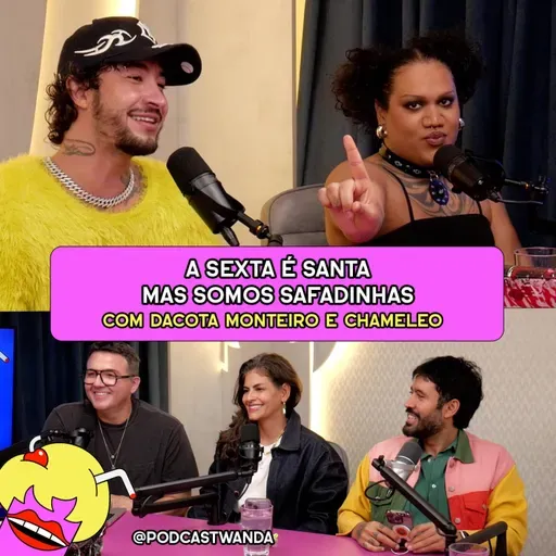 A SEXTA É SANTA MAS SOMOS SAFADINHAS com DaCota Monteiro e Chameleo - #626