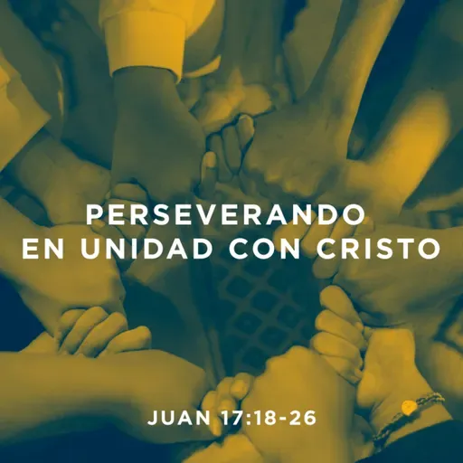 Perseverando en unidad con Cristo