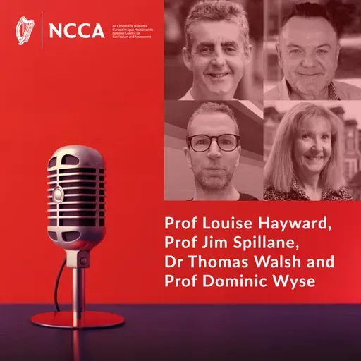 Special episode: Reflections from the International Advisory Panel on the redeveloped Primary Curriculum - Prof Louise Hayward, Prof Jim Spillane, Dr Thomas Walsh and Prof Dominic Wyse