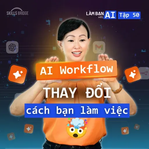 EP50: 3 Cấp Độ Làm Việc Với AI, Khi AI Workflow & AI Agent Thay Đổi Cách Làm Việc | Làm Bạn Với AI