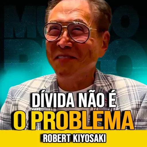 Robert Kiyosaki | COMO DÍVIDAS PODEM GERAR RIQUEZA